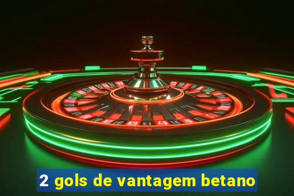 2 gols de vantagem betano